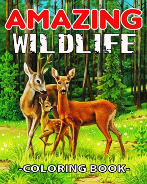 Amazing WildLife Coloring Book: A Relaxing Coloring Book for Adults with Amazing Wild Animals, Forest, Wildlife, Nature and Beautiful Stress Relief De