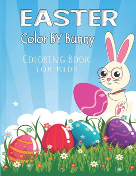 Easter Color By Bunny Coloring Book For Kids: Coloring Book For Kids To Relax And Relieve Stress, fun Egg and Bunny Color