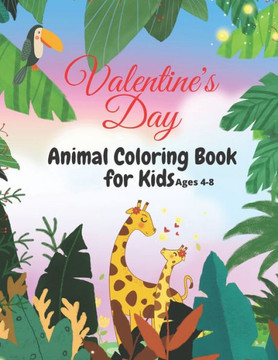 Valentine's Day Coloring Book for Kids Ages 4-8: Also Super Fun Valentine Books For Toddlers, This Valentines Day Books For Kids Has Lots of Animals F