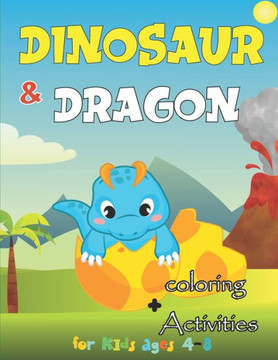 Dinosaurs and Dragons Activity & Coloring Book for Kids: Super Fun Activity and Coloring Pages of Cute & Friendly Dinosaurs and Dragons