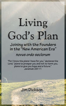 Living God's Plan: Joining with the Founders in the ""New American Era"" novus ordo seclorum