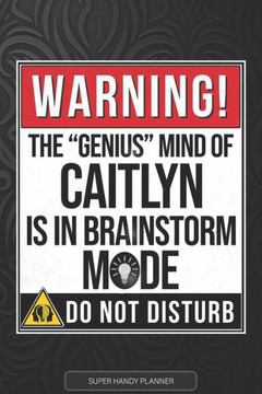 Caitlyn: Warning The Genius Mind Of Caitlyn Is In Brainstorm Mode - Caitlyn Name Custom Gift Planner Calendar Notebook Journal