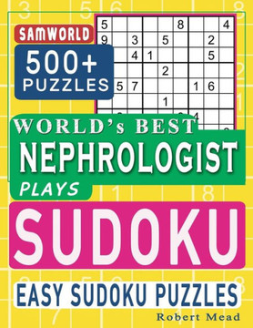 World's Best Nephrologist Plays Sudoku: Easy Sudoku Puzzle Book Gift For Nephrologist Appreciation Birthday End of year & Retirement Gift