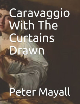 Caravaggio With The Curtains Drawn