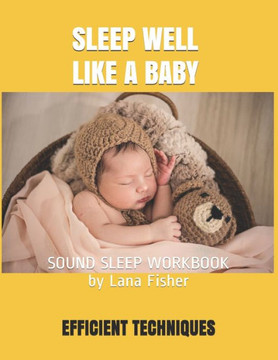 Sleep Well Like a Baby: Sound Sleep Workbook Sleep Well Like a Baby: Sound Sleep Workbook