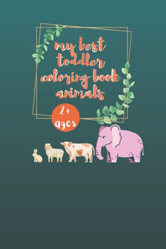 my best toddler coloring book animals: My best Book of Easy Educational Coloring Pages of Animal for Boys & Girls,