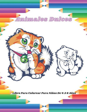 Animales Dulces - Libro Para Colorear Para Niños De 4 A 8 Años: Dibujos Educativos Fáciles Y Divertidos Para Colorear De Animales Para Niños Pequeños,