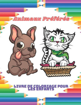Animaux Préférés - Livre de coloriage pour les enfants: Cet Adorable Livre De Coloriage Est Rempli D'une Grande Variété D'animaux À Colorier: Animaux