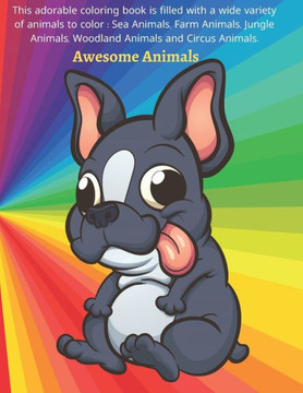 Awesome Animals - This adorable coloring book is filled with a wide variety of animals to color: Sea Animals, Farm Animals, Jungle Animals, Woodland A