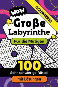 Große Labyrinthe mit Lösungen Schwieriges Niveau Aktivitätsbuch für Familien: 100 Labyrinth-Puzzle für Kinder und Erwachsene Logik und Konzentration z