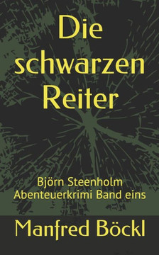 Die Schwarzen Reiter: Björn Steenholm Abenteuerkrimi Band Eins (German Edition)