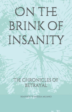On the brink of insanity: The chronicles of betrayal
