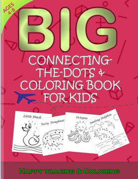 Big Connecting The Dots And Coloring Book For Kids: Dot to Dot Drawing activities For ages 4-8