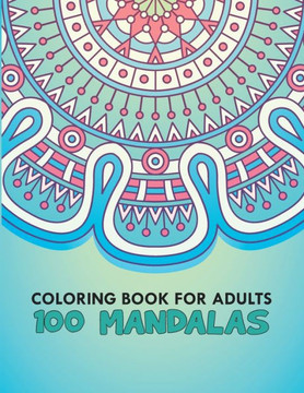 Coloring Book For Adults 100 Mandalas: 100 Mandalas, Stress Relieving Mandala Designs for Adults Relaxation, Size 8.5 x 0.5 x 11 inches