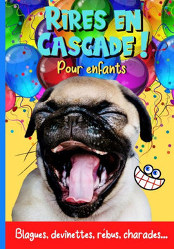 Rires en cascade ! Pour enfants: 200 Blagues, devinettes, rébus, charades pour faire rire les copains pendant la récré... fous rires garantis !