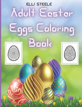Adult Easter Eggs Coloring Book: Amazing Easter Eggs coloring book for Adults with Beautiful eggs Design , Tangled Ornaments, and More!