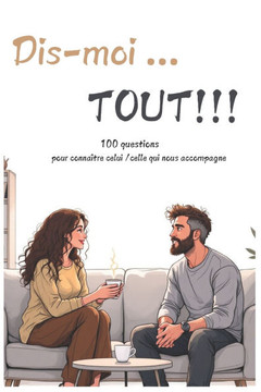 Dis-moi ... Tout !!: 100 questions pour connaître celui /celle qui nous accompagne