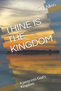Thine Is the Kingdom: A peep into God's Kingdom