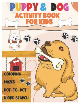 Puppy and Dog Activity Book for Kids: Amazing Coloring, Dot to Dot, Mazes, and Word Search Interactive Stocking Stuffer. Brain Stimulation Ideas for B