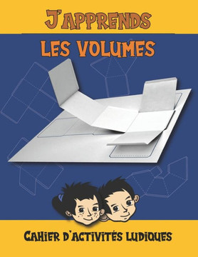 J'apprends les volumes Cahier d'activités ludiques: Cahier d'activités idéal pour les vacances, les loisirs apprendre les volumes Un livre pour dévelo