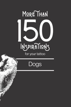 More than 150 designs for your tattoo: dogs: You'll find in this book more than 150 designs to inspire you for your dog tattoo.