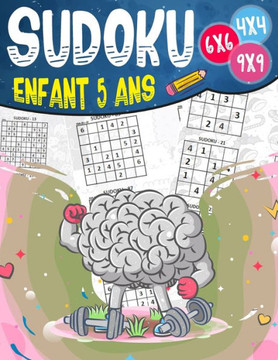 Sudoku enfant 5ans: 270 grilles 4x4,6x6 et 9x9 niveau facile, moyen et difficile, avec instructions et solutions, Pour garçons et filles