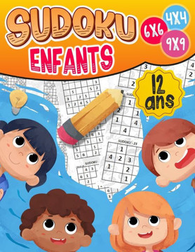 Sudoku enfants 12 ans: 270 grilles 4x4,6x6 et 9x9 niveau facile, moyen et difficile, avec instructions et solutions, Pour garçons et filles