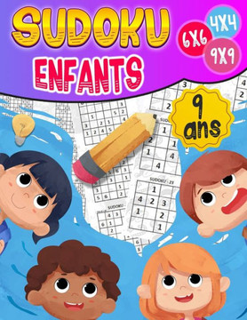 Sudoku enfants 9 ans: 270 grilles 4x4,6x6 et 9x9 niveau facile, moyen et difficile, avec instructions et solutions, Pour garçons et filles
