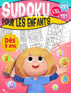 Sudoku pour les enfants dès 6 ans: 270 grilles 4x4,6x6 et 9x9 niveau facile, moyen et difficile, avec instructions et solutions, Pour garçons et fille