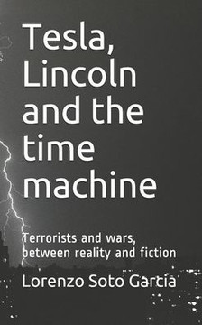 Tesla, Lincoln and the time machine: Terrorists and wars, between reality and fiction