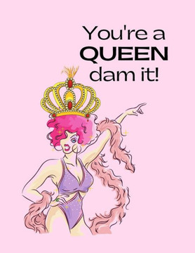 You're a QUEEN dam it!: Women Empowerment Adult Coloring Book Series