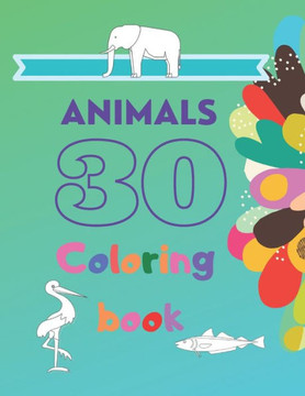 30 Animals Coloring Book: Elephant, Giraffe, Birds, Fish - coloring book for kids & toddlers - activity books for preschooler - for Boys, Girls,
