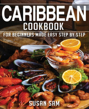 Caribbean Cookbook: Book1, for Beginners Made Easy Step by Step