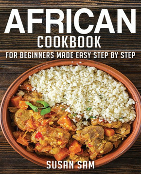 African Cookbook: Book1, for Beginners Made Easy Step by Step