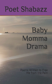 Baby Momma Drama: Poems Written to Free Me from the Pain