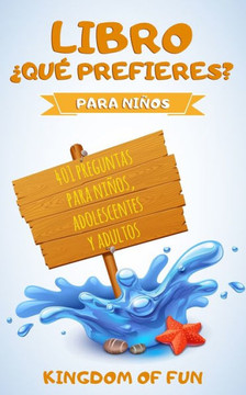 Libro ¿Qué Prefieres? Para niños: 401 preguntas para niños, adolescentes y adultos