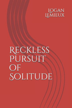 Reckless Pursuit of Solitude