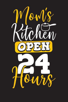 Mom's Kitchen Open 24 Hours: Recipe Book for Family & Secret Homemade Recipes