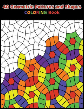 40 Geometric Patterns and Shapes Coloring book: Really RELAXING and Gorgeous Coloring Book for Adults