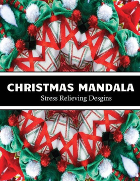 Christmas Mandala stress relieving designs: An adult coloring book for christmas mandala lovers
