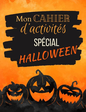 Mon cahier d'activités spécial Halloween: Coloriages, mots mêlés et labyrinthes - Thème halloween - Carnet de jeux effrayant - Idée cadeau Halloween,