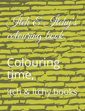 Itch & Itchy colouring books: Colour me in my friends, it's time to colour in the animals
