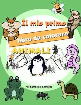 Il mio primo libro da colorare ANIMALI: Da 1-2-3 anni in poi - facili disegni per bambini e bambine con 50 meravigliosi animali da colorare,104 pagine