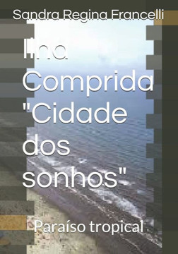 Ilha Comprida ""Cidade dos sonhos"": Paraíso tropical