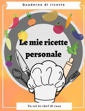Le mie ricette personale: ilo mio ricettario, libro di cucina, regalo per tutti donne, spazio per 106 ricette, formato Grande .