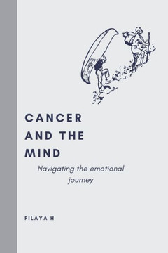 Cancer and the Mind: Navigating the Emotional Journey: An introduction in self-help, healing and living through cancer. An adult coloring b