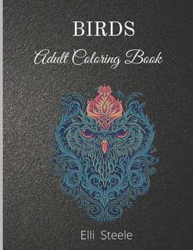 Birds Adult Coloring Book: Amazing Adult Coloring Book with Stress Relieving Bird Designs