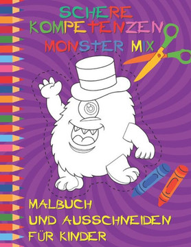 Schere Kompetenzen MONSTER MIX malbuch und ausschneiden für Kinder: Übungsbuch für Kinder ab 4 Jahren Bastelbuch: Malen, Schneiden, Kleben Kreativer S