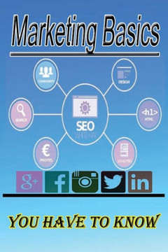 Marketing Basics You Have to Know: If you want to learn the basics of marketing, then you are in front of the right book Essentials of Marketing usefu