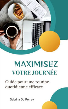 Maximisez votre journée: Guide pour une routine quotidienne efficace